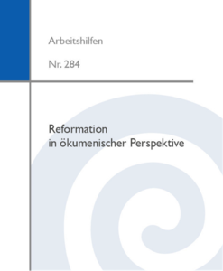 Arbeitshilfen 284: Reformation in ökumenischer Perspektive
